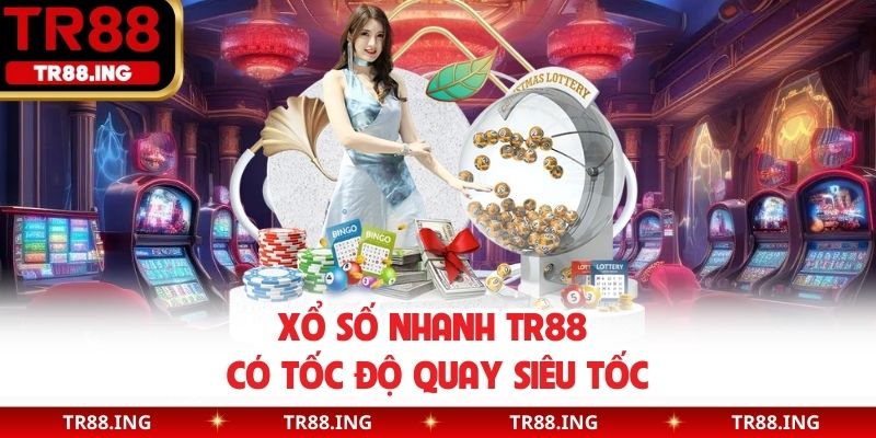 Xổ số nhanh TR88 có tốc độ quay siêu tốc